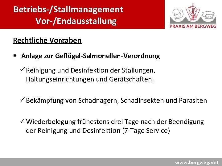 Betriebs-/Stallmanagement Vor-/Endausstallung Rechtliche Vorgaben § Anlage zur Geflügel-Salmonellen-Verordnung ü Reinigung und Desinfektion der Stallungen,