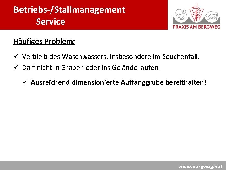 Betriebs-/Stallmanagement Service Häufiges Problem: ü Verbleib des Waschwassers, insbesondere im Seuchenfall. ü Darf nicht