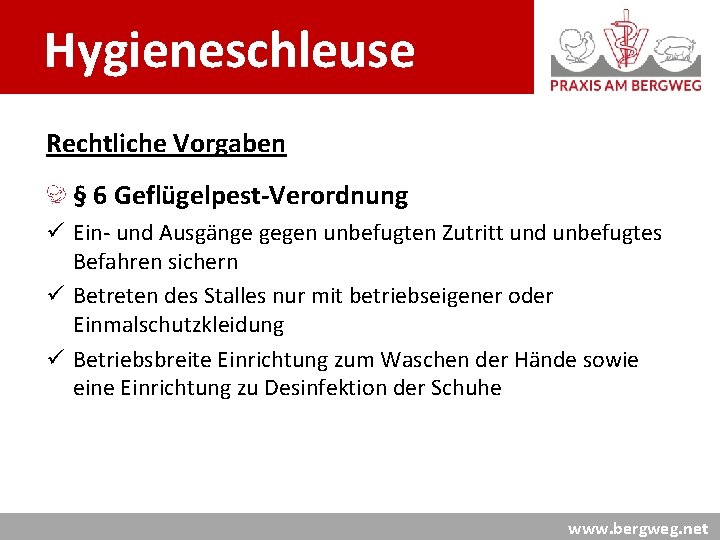 Hygieneschleuse Rechtliche Vorgaben § 6 Geflügelpest-Verordnung ü Ein- und Ausgänge gegen unbefugten Zutritt und