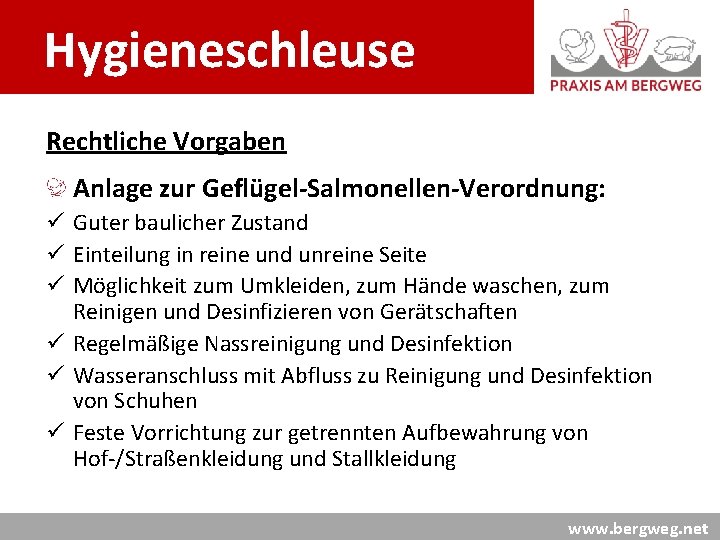 Hygieneschleuse Rechtliche Vorgaben Anlage zur Geflügel-Salmonellen-Verordnung: ü Guter baulicher Zustand ü Einteilung in reine