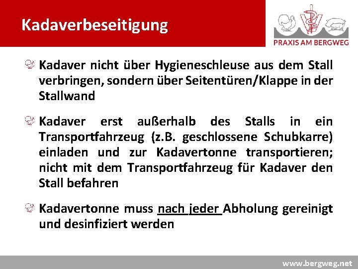 Kadaverbeseitigung Kadaver nicht über Hygieneschleuse aus dem Stall verbringen, sondern über Seitentüren/Klappe in der