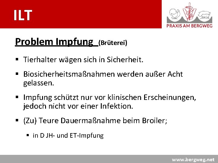 ILT Problem Impfung (Brüterei) § Tierhalter wägen sich in Sicherheit. § Biosicherheitsmaßnahmen werden außer