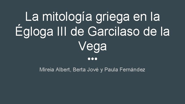 La mitología griega en la Égloga III de Garcilaso de la Vega Mireia Albert, La mitología griega en la Égloga III de Garcilaso de la Vega Mireia Albert,