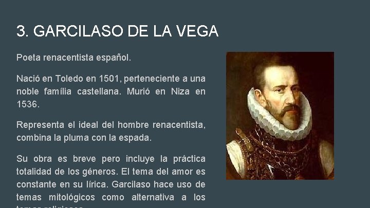 3. GARCILASO DE LA VEGA Poeta renacentista español. Nació en Toledo en 1501, perteneciente 3. GARCILASO DE LA VEGA Poeta renacentista español. Nació en Toledo en 1501, perteneciente