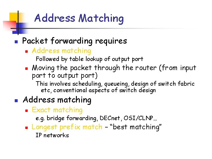 Address Matching n Packet forwarding requires n Address matching Followed by table lookup of