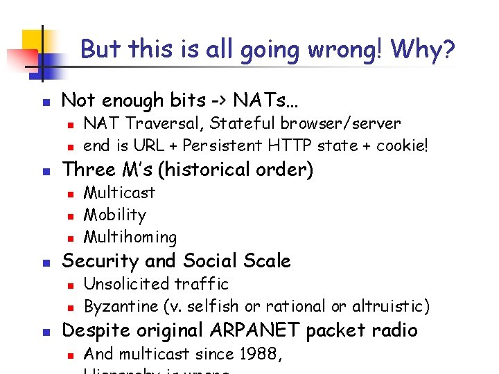 But this is all going wrong! Why? n Not enough bits -> NATs… n