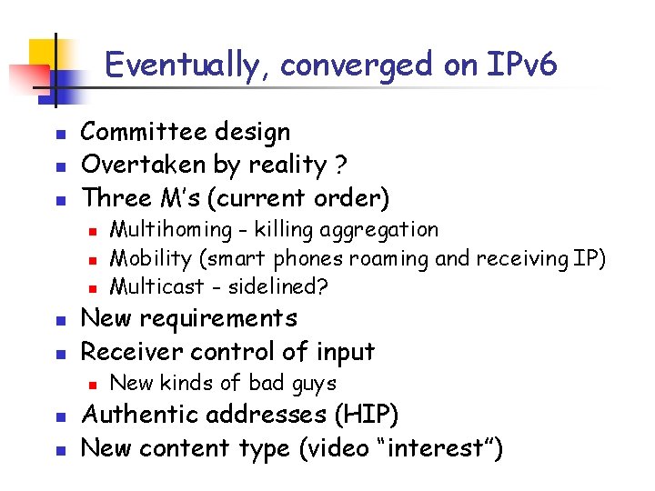 Eventually, converged on IPv 6 n n n Committee design Overtaken by reality ?