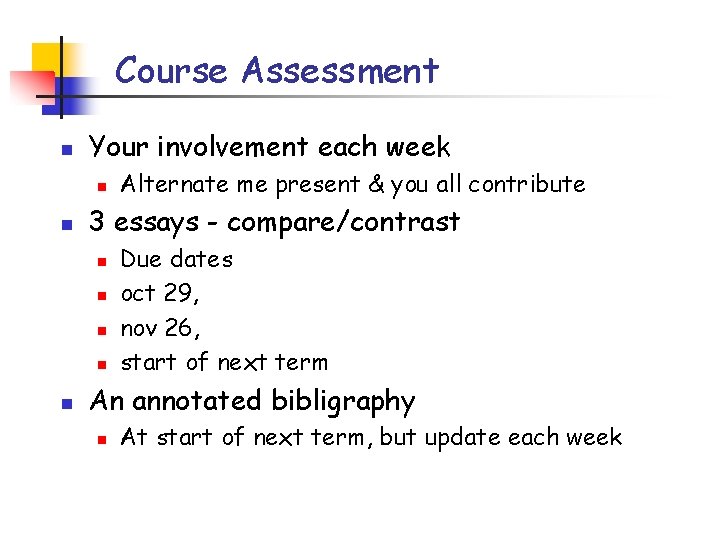 Course Assessment n Your involvement each week n n 3 essays - compare/contrast n