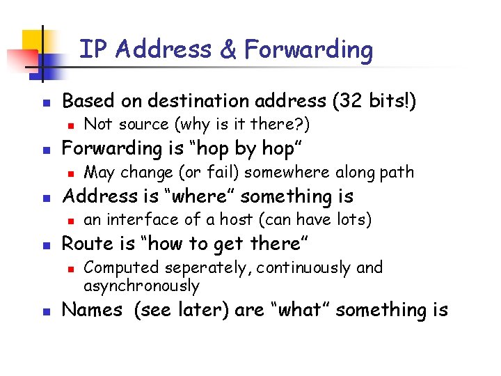 IP Address & Forwarding n Based on destination address (32 bits!) n n Forwarding