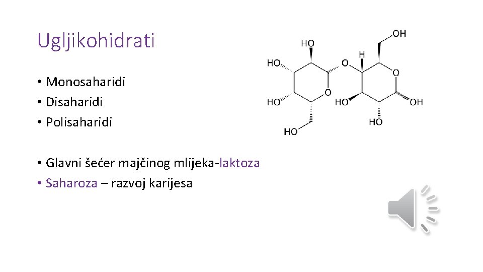 Ugljikohidrati • Monosaharidi • Disaharidi • Polisaharidi • Glavni šećer majčinog mlijeka-laktoza • Saharoza