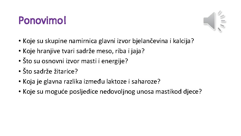 Ponovimo! • Koje su skupine namirnica glavni izvor bjelančevina i kalcija? • Koje hranjive