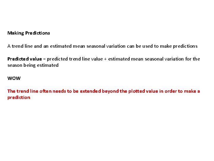 Making Predictions A trend line and an estimated mean seasonal variation can be used