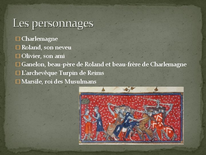 Les personnages � Charlemagne � Roland, son neveu � Olivier, son ami � Ganelon,
