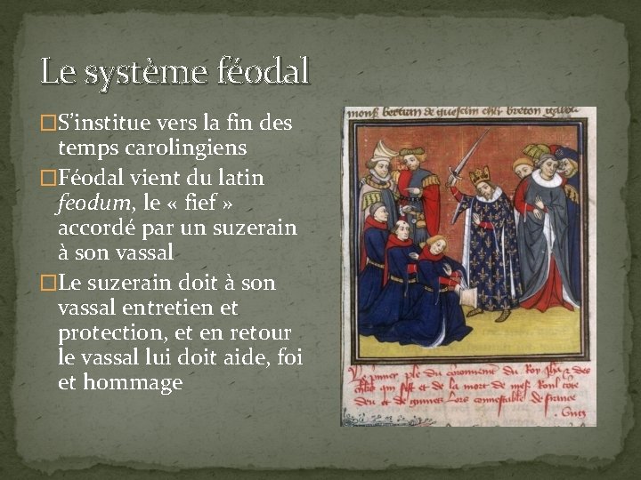 Le système féodal �S’institue vers la fin des temps carolingiens �Féodal vient du latin