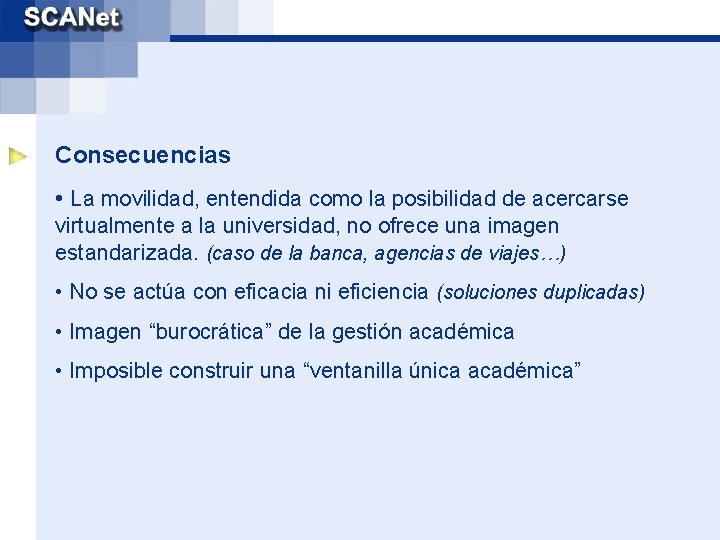 Consecuencias • La movilidad, entendida como la posibilidad de acercarse virtualmente a la universidad,