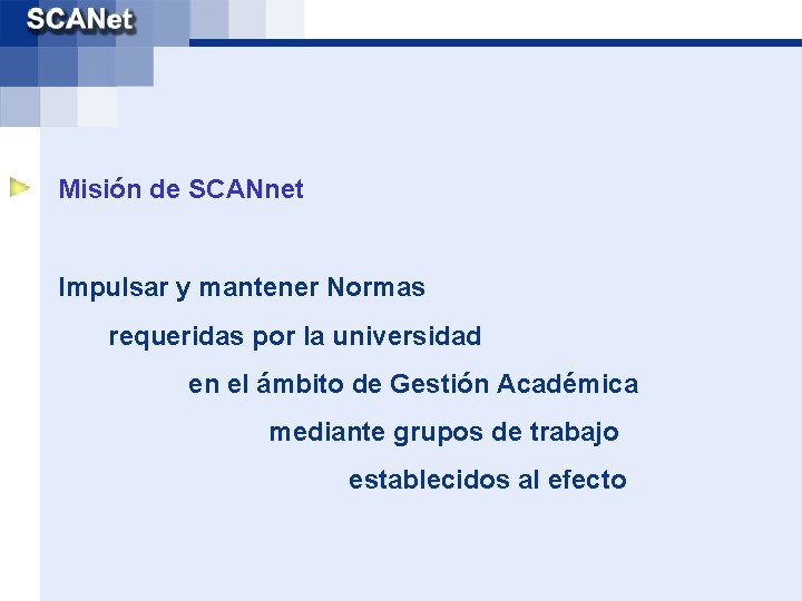 Misión de SCANnet Impulsar y mantener Normas requeridas por la universidad en el ámbito