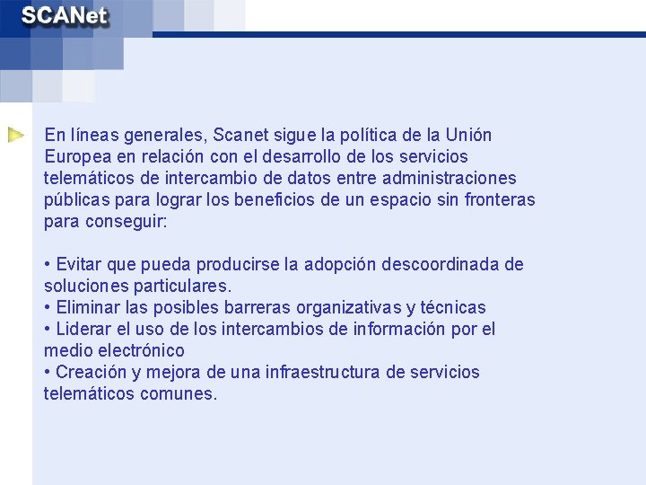 En líneas generales, Scanet sigue la política de la Unión Europea en relación con