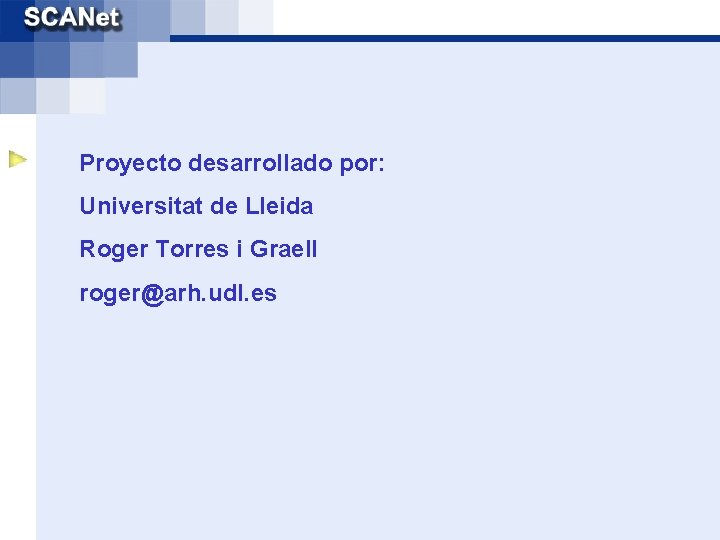 Proyecto desarrollado por: Universitat de Lleida Roger Torres i Graell roger@arh. udl. es 