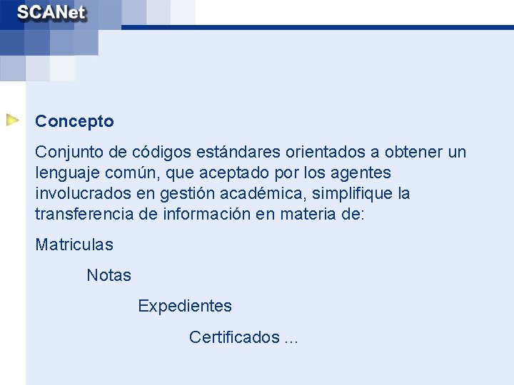 Concepto Conjunto de códigos estándares orientados a obtener un lenguaje común, que aceptado por