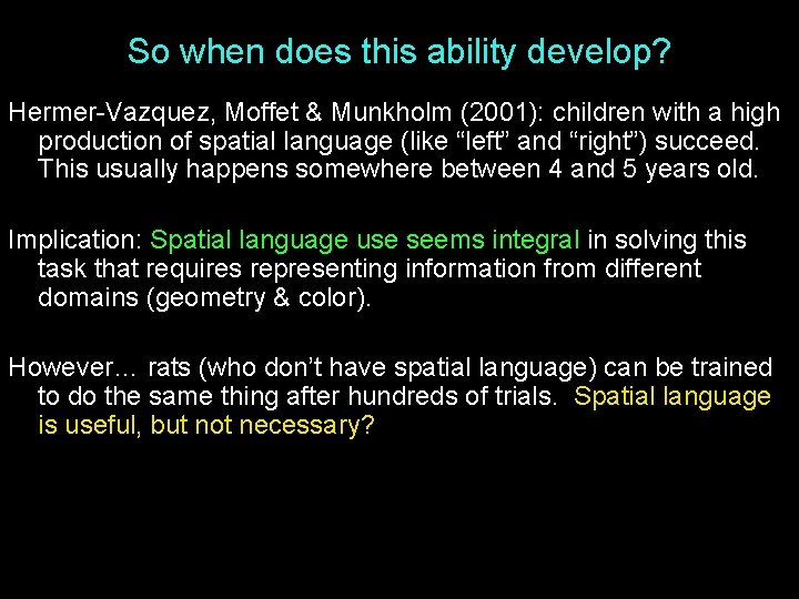 So when does this ability develop? Hermer-Vazquez, Moffet & Munkholm (2001): children with a