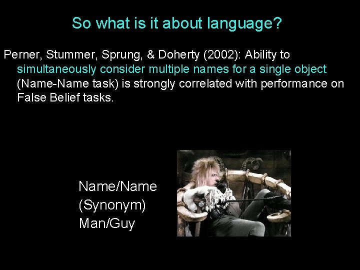 So what is it about language? Perner, Stummer, Sprung, & Doherty (2002): Ability to