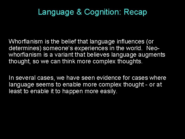 Language & Cognition: Recap Whorfianism is the belief that language influences (or determines) someone’s