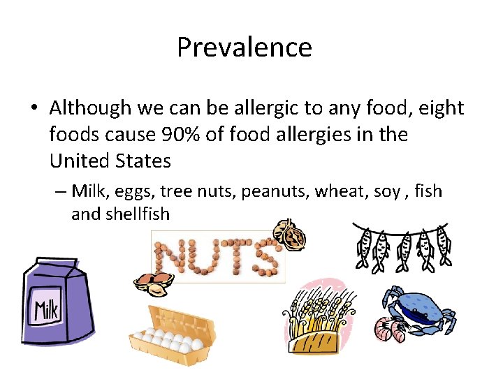 Prevalence • Although we can be allergic to any food, eight foods cause 90% Prevalence • Although we can be allergic to any food, eight foods cause 90%