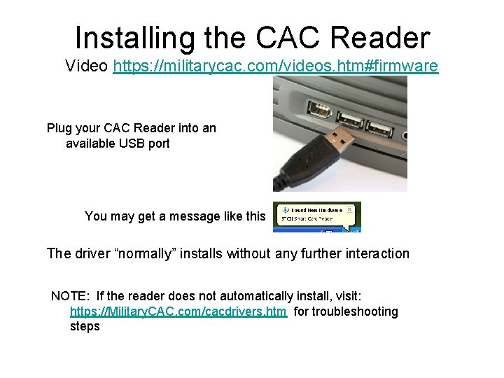 Installing the CAC Reader Video https: //militarycac. com/videos. htm#firmware Plug your CAC Reader into