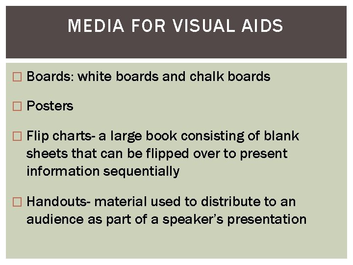 MEDIA FOR VISUAL AIDS � Boards: white boards and chalk boards � Posters �