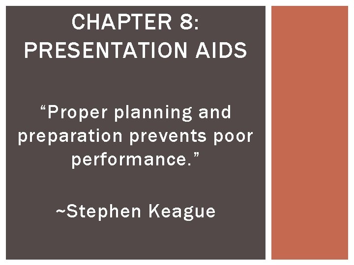 CHAPTER 8: PRESENTATION AIDS “Proper planning and preparation prevents poor performance. ” ~Stephen Keague