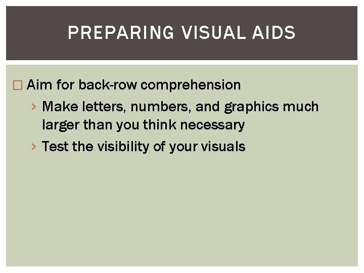 PREPARING VISUAL AIDS � Aim for back-row comprehension › Make letters, numbers, and graphics