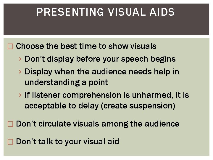 PRESENTING VISUAL AIDS � Choose the best time to show visuals › Don’t display
