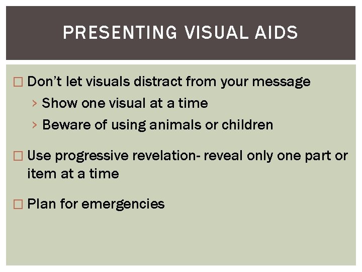 PRESENTING VISUAL AIDS � Don’t let visuals distract from your message › Show one