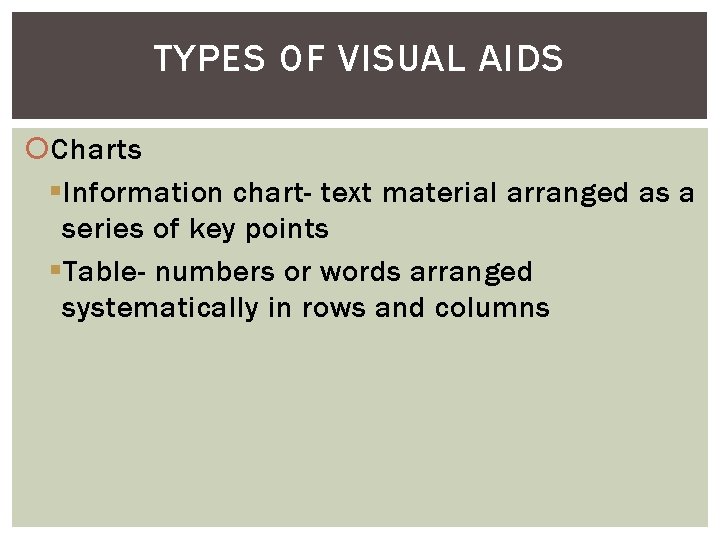 TYPES OF VISUAL AIDS Charts § Information chart- text material arranged as a series