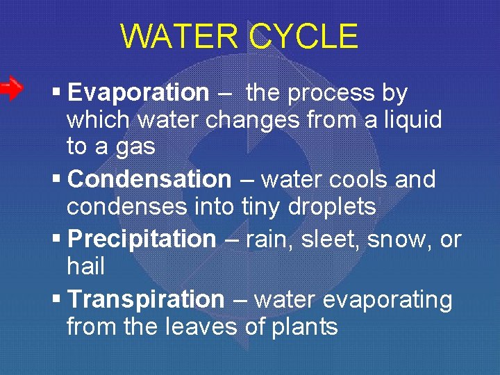 WATER CYCLE § Evaporation – the process by which water changes from a liquid