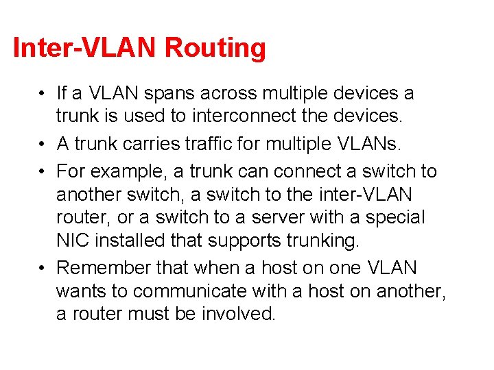 Inter-VLAN Routing • If a VLAN spans across multiple devices a trunk is used