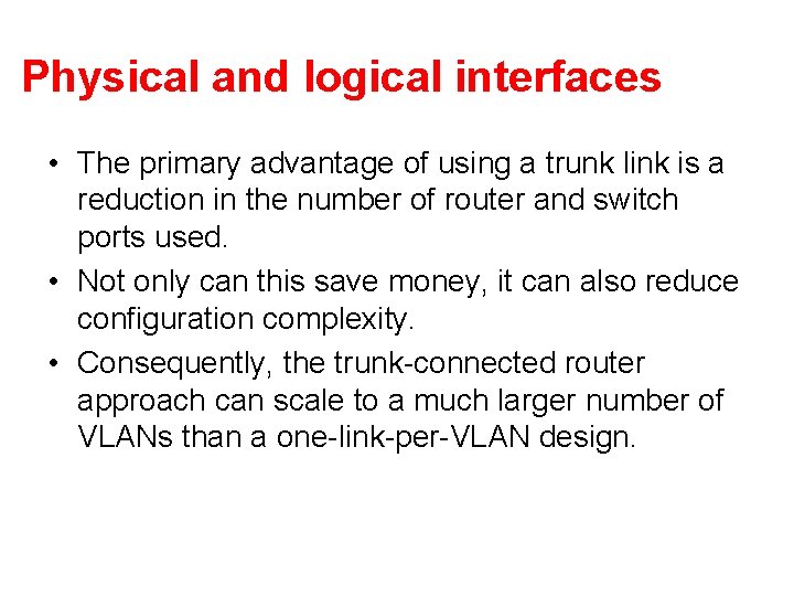 Physical and logical interfaces • The primary advantage of using a trunk link is