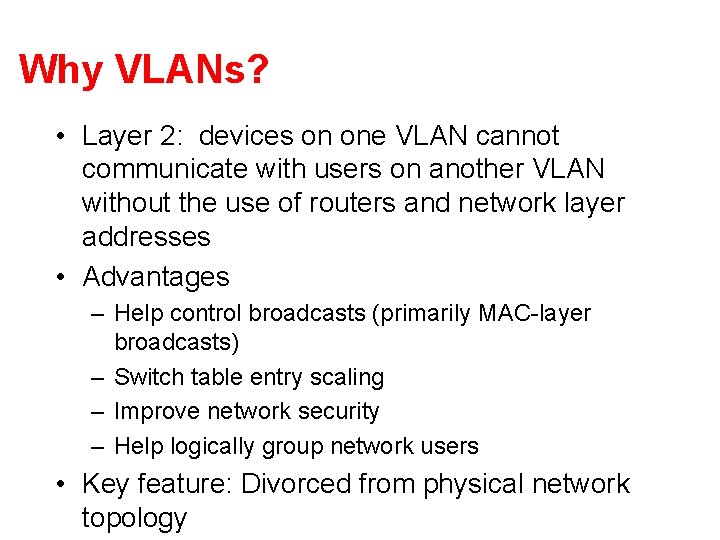 Why VLANs? • Layer 2: devices on one VLAN cannot communicate with users on