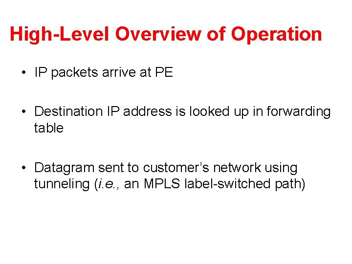 High-Level Overview of Operation • IP packets arrive at PE • Destination IP address