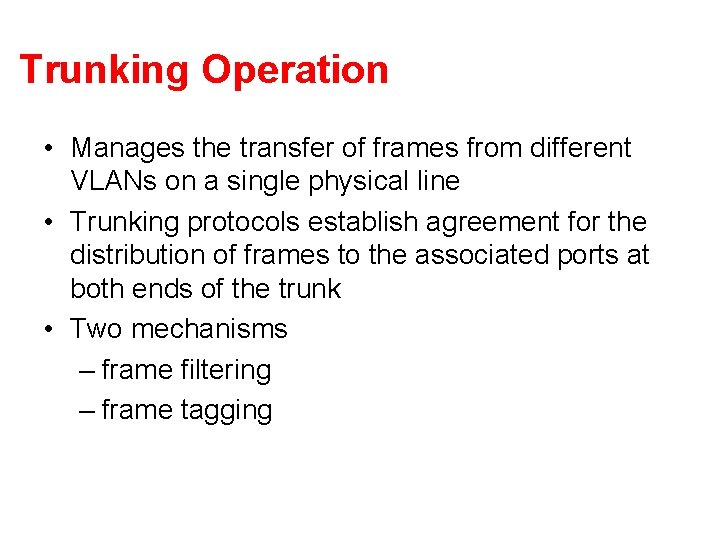 Trunking Operation • Manages the transfer of frames from different VLANs on a single
