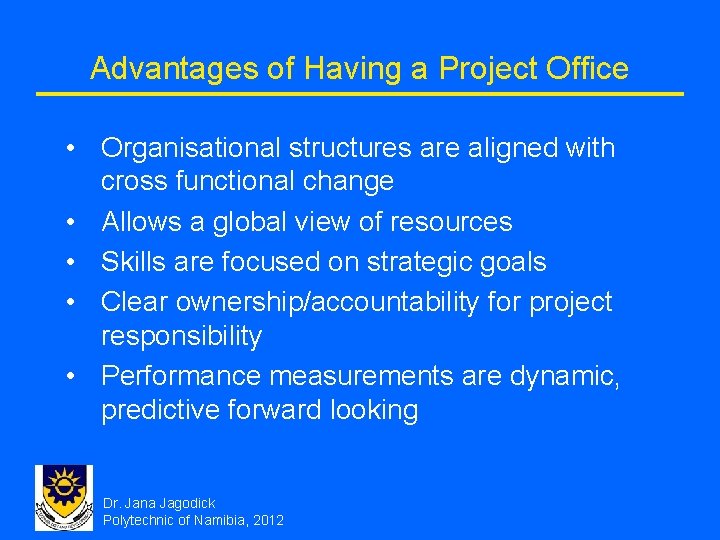 Advantages of Having a Project Office • Organisational structures are aligned with cross functional