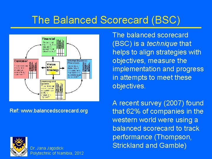 The Balanced Scorecard (BSC) The balanced scorecard (BSC) is a technique that helps to