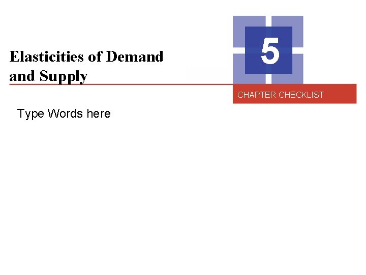 Elasticities of Demand Supply 5 CHAPTER CHECKLIST Type Words here 