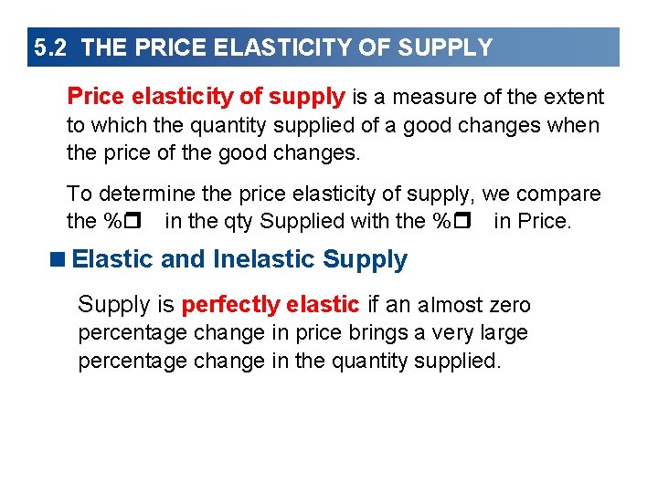 5. 2 THE PRICE ELASTICITY OF SUPPLY Price elasticity of supply is a measure