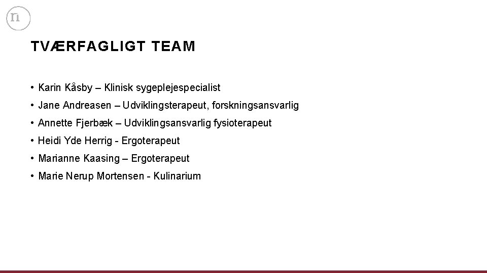 TVÆRFAGLIGT TEAM • Karin Kåsby – Klinisk sygeplejespecialist • Jane Andreasen – Udviklingsterapeut, forskningsansvarlig