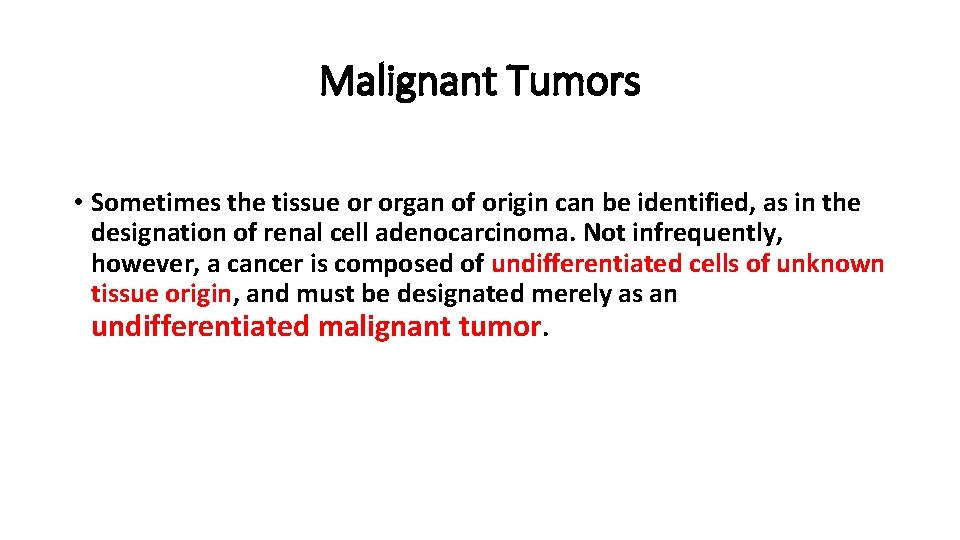 Malignant Tumors • Sometimes the tissue or organ of origin can be identified, as