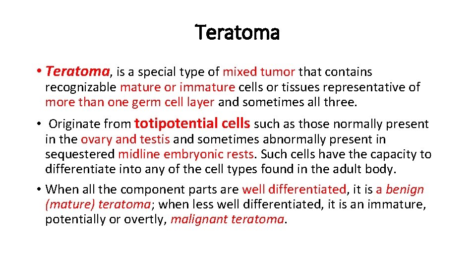 Teratoma • Teratoma, is a special type of mixed tumor that contains recognizable mature Teratoma • Teratoma, is a special type of mixed tumor that contains recognizable mature