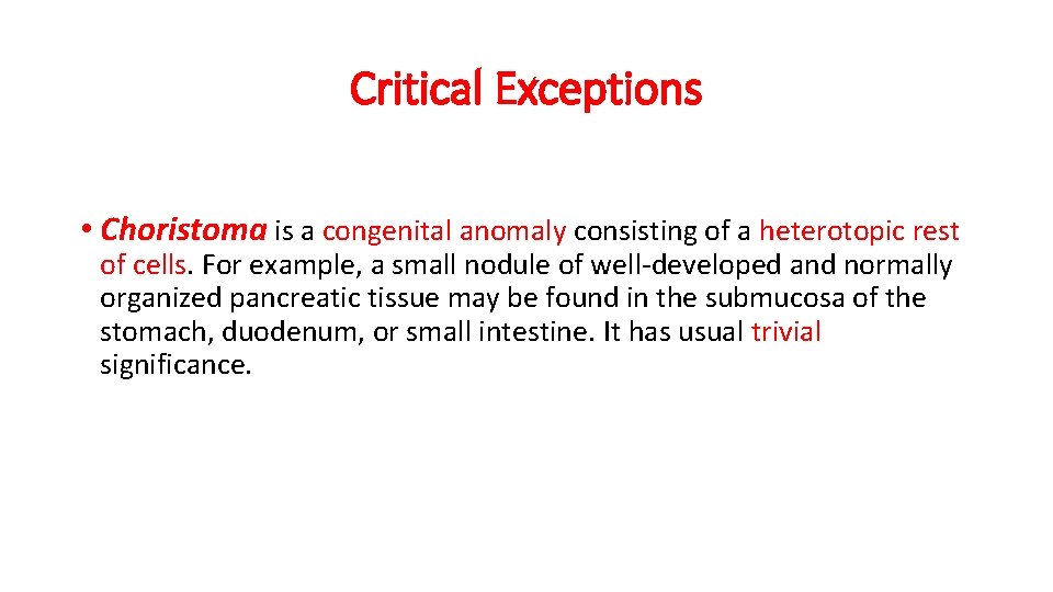 Critical Exceptions • Choristoma is a congenital anomaly consisting of a heterotopic rest of