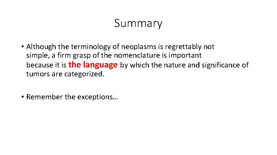 Summary • Although the terminology of neoplasms is regrettably not simple, a firm grasp