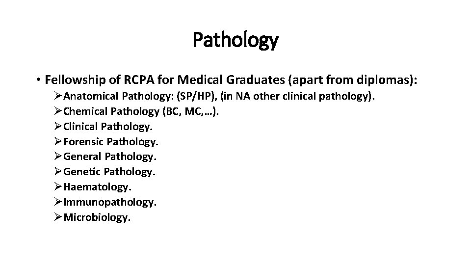 Pathology • Fellowship of RCPA for Medical Graduates (apart from diplomas): ØAnatomical Pathology: (SP/HP), Pathology • Fellowship of RCPA for Medical Graduates (apart from diplomas): ØAnatomical Pathology: (SP/HP),